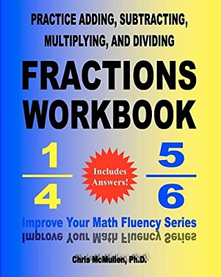 Practice Adding, Subtracting, Multiplying, And Dividing Fractions Workbook: Improve Your Math Fluency Series-..