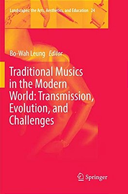 Traditional Musics In The Modern World: Transmission, Evolution, And Challenges-..