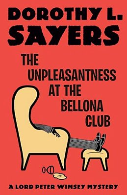 The Unpleasantness At The Bellona Club: A Lord Peter Wimsey Mystery-..