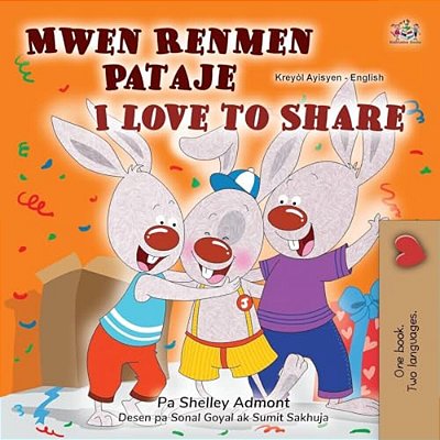 I Love To Share (Haitian Creole English Bilingual Book For Kids)-..