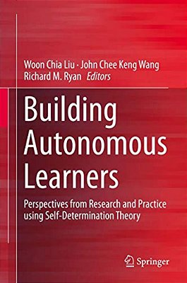 Building Autonomous Learners: Perspectives From Research And Practice Using Self-Determination Theory-..