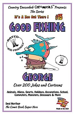 Good Fishing George - Over 200 Jokes + Cartoons - Animals, Aliens, Sports, Holidays, Occupations, School, Computers, Monsters, Dinosaurs & More - In B-..