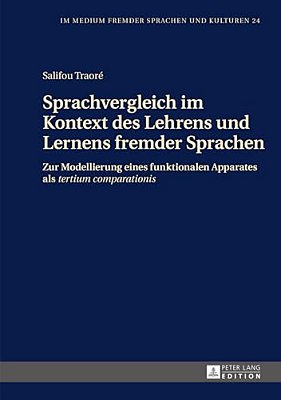 Sprachvergleich Im Kontext Des Lehrens Und Lernens Fremder Sprachen: Zur Modellierung Eines Funktionalen Apparates Als Tertium Comparationis-..