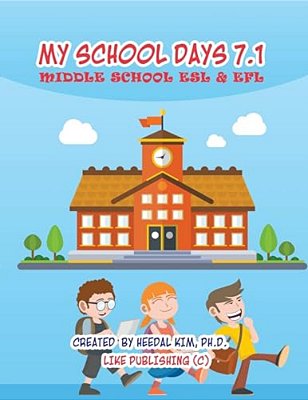 My School Days 7.1: Middle School Esl & Efl: Middle School Esl Efl Textbook For Reading, Listening, Speaking And Writing-..