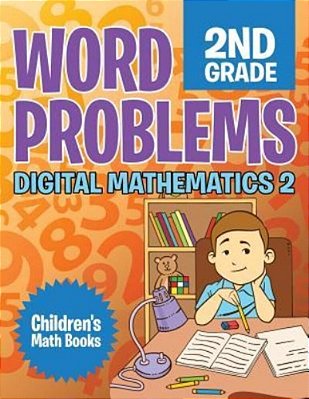 Word Problems 2ND Grade: Digital Mathematics 2 Children's Math Books-..