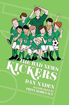 The Bad News Kickers: Soccer Was A Beautiful Game... Until They Took The Field... -..