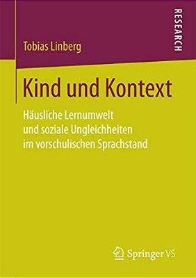 Kind Und Kontext: Häusliche Lernumwelt Und Soziale Ungleichheiten Im Vorschulischen Sprachstand-..