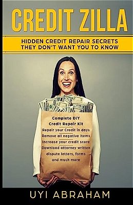 Credit Zilla: Hidden Credit Repair Secrets They Don't Want You To Know-..