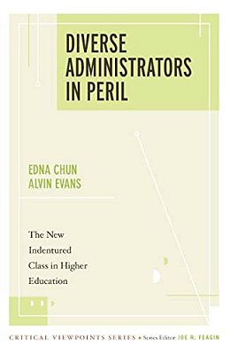 Diverse Administrators In Peril: The New Indentured Class In Higher Education-..