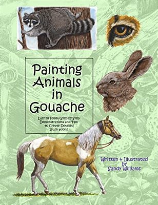 Painting Animals In Gouache: Easy To Follow Step By Step Demonstrations And Tips To Create Detailed Illustrations-..