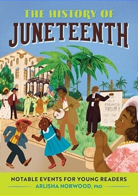 The History Of Juneteenth: Notable Events For Young Readers-..