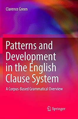 Patterns And Development In The English Clause System: A Corpus-Based Grammatical Overview-..