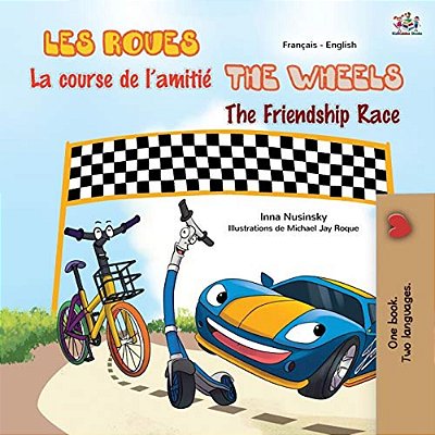 The Wheels The Friendship Race (French English Bilingual Children's Book)-..