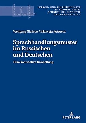 Sprachhandlungsmuster Im Russischen Und Deutschen: Eine Kontrastive Darstellung-..