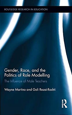 Gender, Race, And The Politics Of Role Modelling: The Influence Of Male Teachers-..