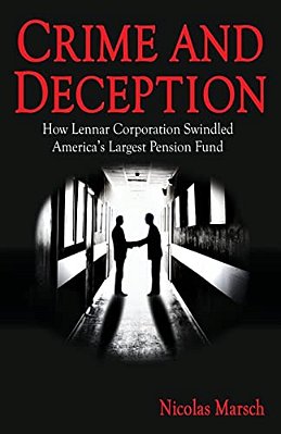 Crime And Deception: How Lennar Corporation Swindled America's Largest Pension Fund-..
