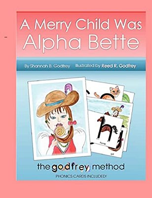 A Merry Child Was Alpha Bette: Including The Godfrey Method Of Phonics Discovery-..