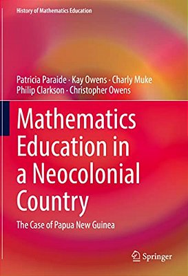 Mathematics Education In A Neocolonial Country: The Case Of Papua New Guinea-..