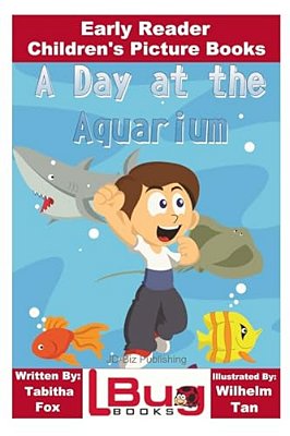 A Day At The Aquarium - Early Reader - Children's Picture Books-..