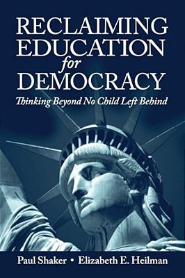 Reclaiming Education For Democracy: Thinking Beyond No Child Left Behind-..