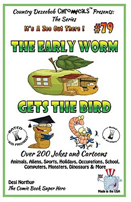 The Early Worm Gets The Bird - Over 200 Jokes + Cartoons - Animals, Aliens, Sports, Holidays, Occupations, School, Computers, Monsters, Dinosaurs & Mo-..