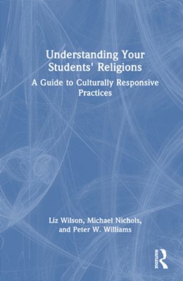Understanding Your Students' Religions: A Guide To Culturally Responsive Practices-..