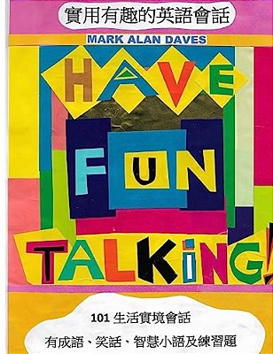 Have Fun Talking!: 101 Informal Conversations In English With Exercises, Idioms, Jokes And Words Of Wisdom-..