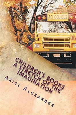 Children's Books: This Book Is Filled With Fun And Excitiment For Children And The Young At Heart. Its A Childlike View Of The Things They Encounter. -..