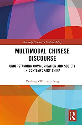 Multimodal Chinese Discourse: Understanding Communication And Society In Contemporary China-..