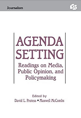 Agenda Setting: Readings On Media, Public Opinion, And Policymaking-..