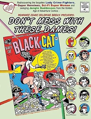 Don't Mess With These Dames!: Rediscovering The Forgotten Lady Crime-Fighters, Super Heroines, Sci-Fi Super Women And Swinging Jungle Goddesses From-..