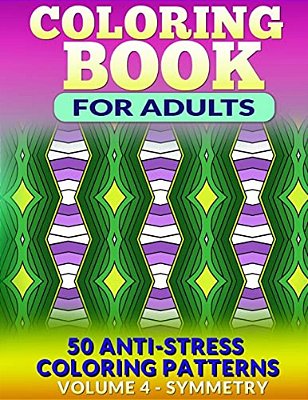 Coloring Book For Adults - Vol 4 Symmetry: 50 Anti-Stress Coloring Patterns-..