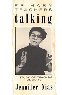 Primary Teachers Talking: A Study Of Teaching As Work-..
