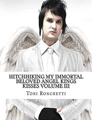 Hitchhiking My Immortal Beloved Angel Kings Kisses Volume III-..