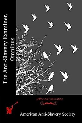 The Anti-Slavery Examiner, Omnibus-..