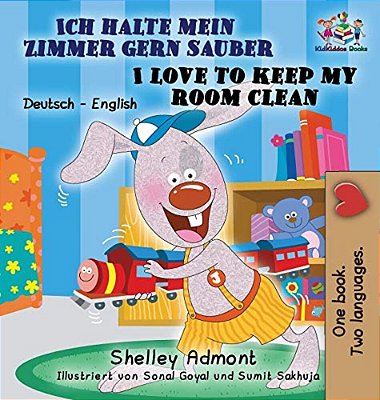 Ich Halte Mein Zimmer Gern Sauber I Love To Keep My Room Clean: German English Bilingual Edition-..