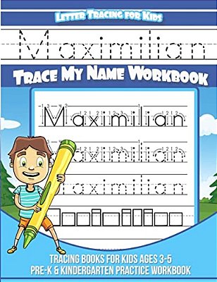 Maximilian Letter Tracing For Kids Trace My Name Workbook: Tracing Books For Kids Ages 3 - 5 Pre-k & Kindergarten Practice Workbook-..