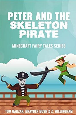 Peter And The Skeleton Pirate: Minecraft Fairy Tales Series-..