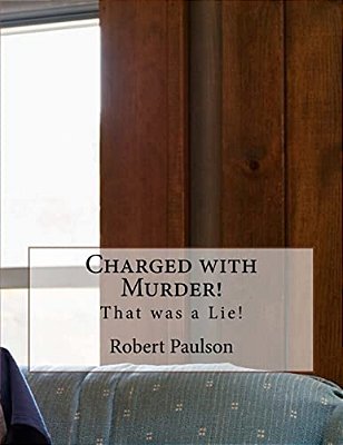 Charged With Murder!: That Was A Lie!-..