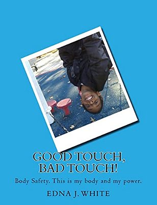 Good Touch, Bad Touch!: A Boy's Story About Talking About Personal Body Safety With His Family. -..