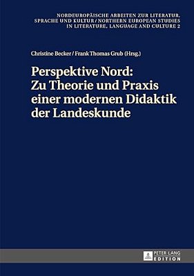 Perspektive Nord: Zu Theorie Und Praxis Einer Modernen Didaktik Der Landeskunde: Beitraege Zur 2. Konferenz Des Netzwerks Landeskunde Nord In Stockhol-..