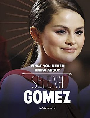 What You Never Knew About Selena Gomez-..