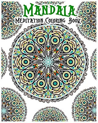 Mandala Meditation Coloring Book: 100+ Coloring Pages For Peace And Relaxation-..