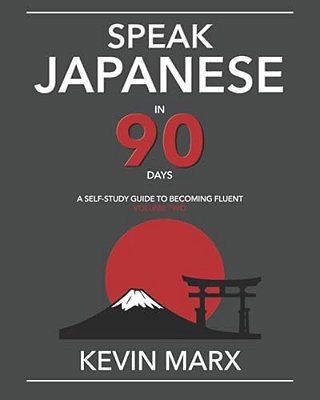 Speak Japanese In 90 Days: A Self Study Guide To Becoming Fluent-..