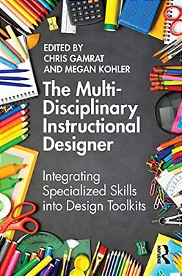 The Multi-Disciplinary Instructional Designer: Integrating Specialized Skills Into Design Toolkits-..