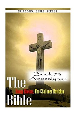 The Bible Douay-Rheims, The Challoner Revision- Book 73 Apocalypse-..