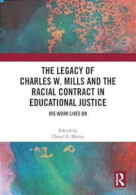 The Legacy Of Charles W. Mills And The Racial Contract In Educational Justice: His Work Lives On-..