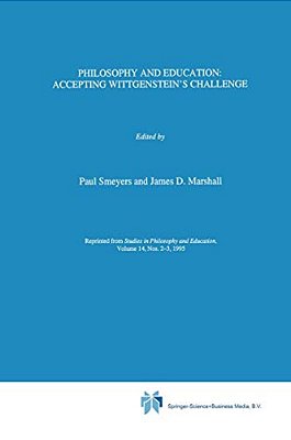 Philosophy And Education:: Accepting Wittgenstein's Challenge-..
