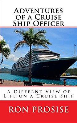 Adventures Of A Cruise Ship Officer: A View Of Life On A Cruise Ship-..