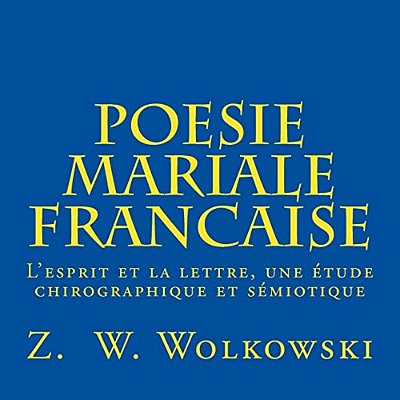 Poesie Mariale Française: L'Esprit Et La Lettre, Une Étude Chirographique Et Sémiotique-..
